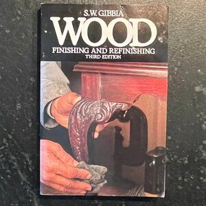 "Wood Finishing and Refinishing," by S. W. Gibbia, 1986 Paperback